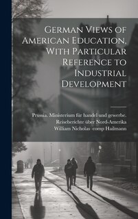 Front cover_German Views of American Education, With Particular Reference to Industrial Development