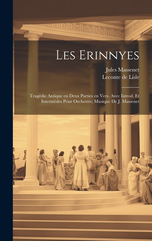 Couverture_Les Erinnyes; tragédie antique en deux parties en vers. Avec introd. et intermèdes pour orchestre; musique de J. Massenet