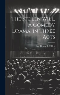 Front cover_The Stolen Will. A Comedy Drama, in Three Acts