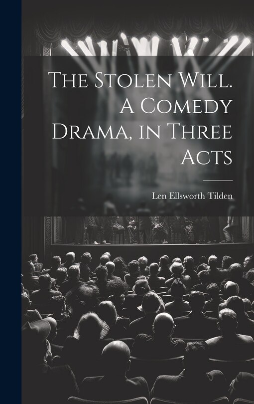 Front cover_The Stolen Will. A Comedy Drama, in Three Acts