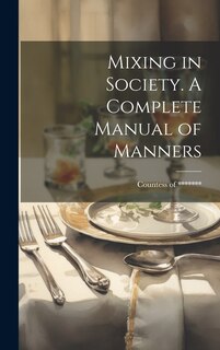 Front cover_Mixing in Society. A Complete Manual of Manners