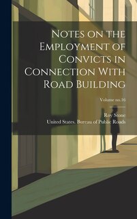 Front cover_Notes on the Employment of Convicts in Connection With Road Building; Volume no.16