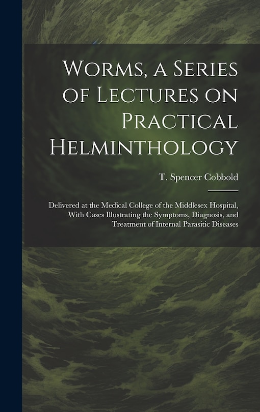 Front cover_Worms, a Series of Lectures on Practical Helminthology