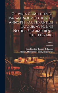 Front cover_Oeuvres complètes de Racan. Nouv. éd., rev. et annotée par Tenant de Latour. Avec une notice biographique et littéraire; Tome 1