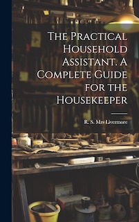 Couverture_The Practical Household Assistant. A Complete Guide for the Housekeeper