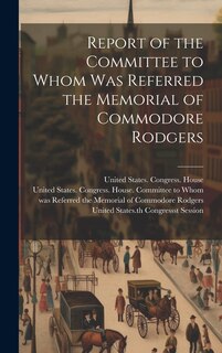 Couverture_Report of the Committee to Whom Was Referred the Memorial of Commodore Rodgers