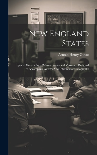 New England States; Special Geography of Massachusetts and Vermont; Designed to Accompany Guyot's New Intermediate Geography