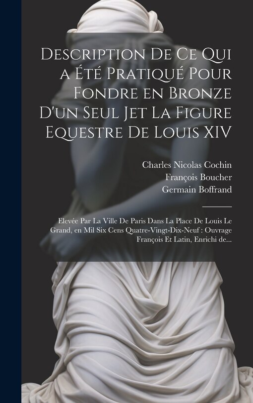 Front cover_Description de ce qui a été pratiqué pour fondre en bronze d'un seul jet la figure equestre de Louis XIV