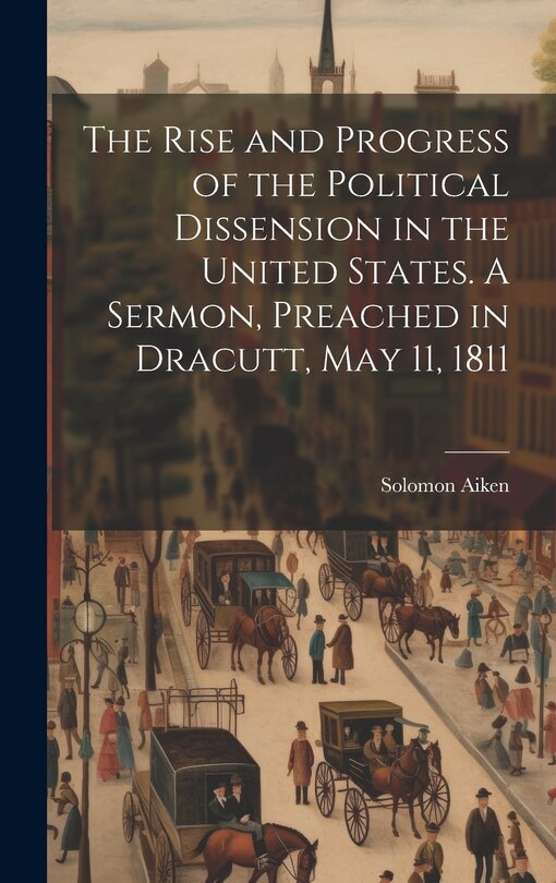 Couverture_The Rise and Progress of the Political Dissension in the United States. A Sermon, Preached in Dracutt, May 11, 1811