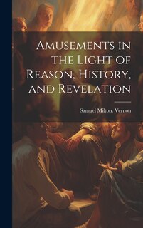 Front cover_Amusements in the Light of Reason, History, and Revelation