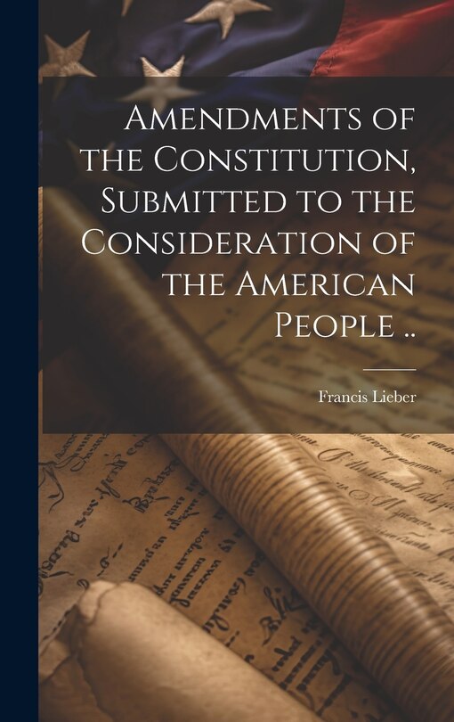 Front cover_Amendments of the Constitution, Submitted to the Consideration of the American People ..