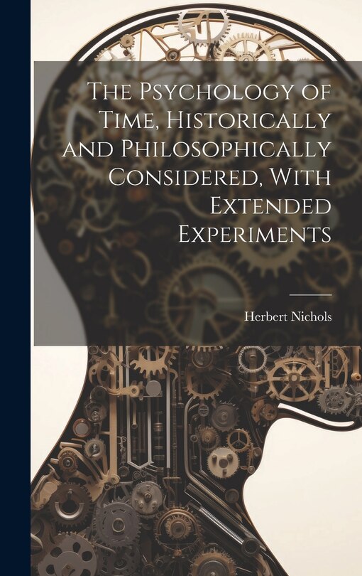 Couverture_The Psychology of Time, Historically and Philosophically Considered, With Extended Experiments