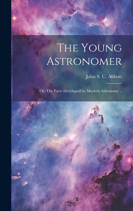 Front cover_The Young Astronomer; or, The Facts Developed by Modern Astronomy ..