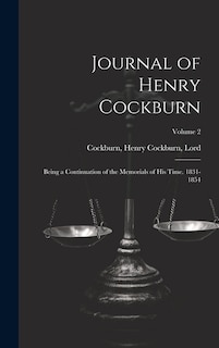 Front cover_Journal of Henry Cockburn; Being a Continuation of the Memorials of His Time. 1831-1854; Volume 2