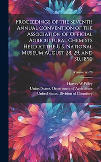 Couverture_Proceedings of the Seventh Annual Convention of the Association of Official Agricultural Chemists Held at the U.S. National Museum August 28, 29, and 30, 1890; Volume no.28