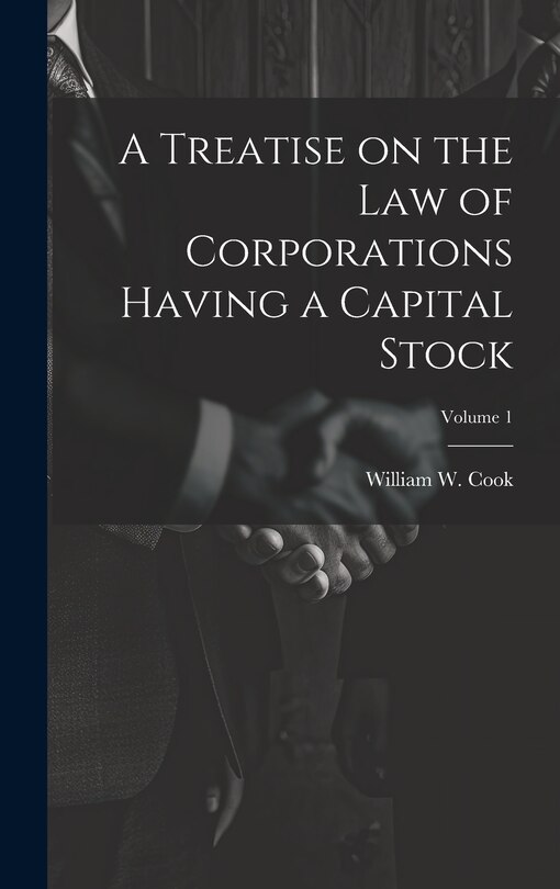 Front cover_A Treatise on the Law of Corporations Having a Capital Stock; Volume 1