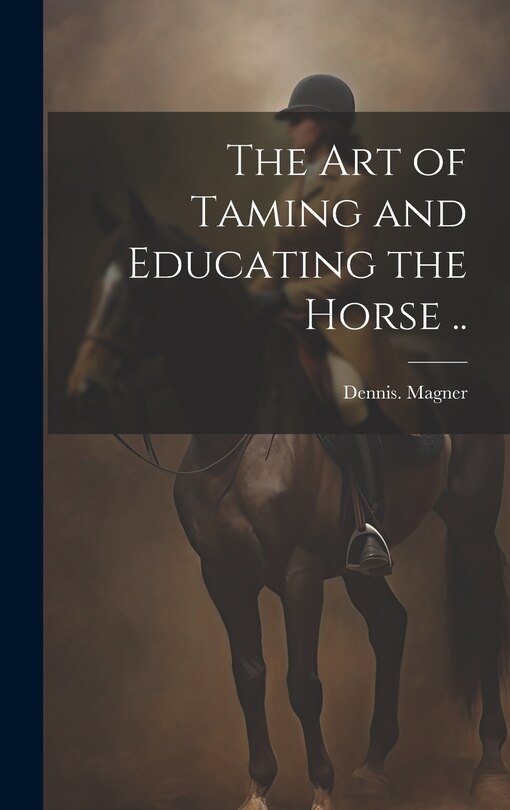 Front cover_The Art of Taming and Educating the Horse ..