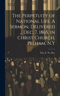 Couverture_The Perpetuity of National Life. A Sermon, Delivered ... Dec. 7, 1865, in Christ Church, Pelham, N.Y