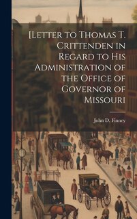 Front cover_[Letter to Thomas T. Crittenden in Regard to His Administration of the Office of Governor of Missouri