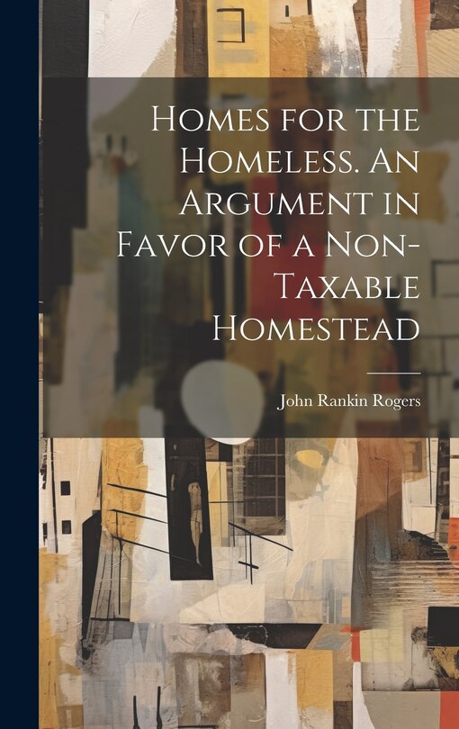 Couverture_Homes for the Homeless. An Argument in Favor of a Non-taxable Homestead