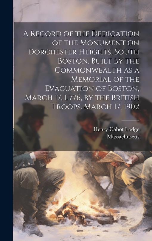 Front cover_A Record of the Dedication of the Monument on Dorchester Heights, South Boston, Built by the Commonwealth as a Memorial of the Evacuation of Boston, March 17, L776, by the British Troops. March 17, 1902
