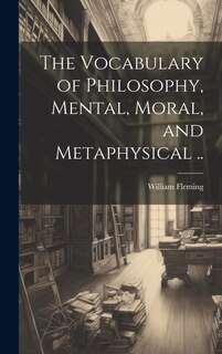 Front cover_The Vocabulary of Philosophy, Mental, Moral, and Metaphysical ..