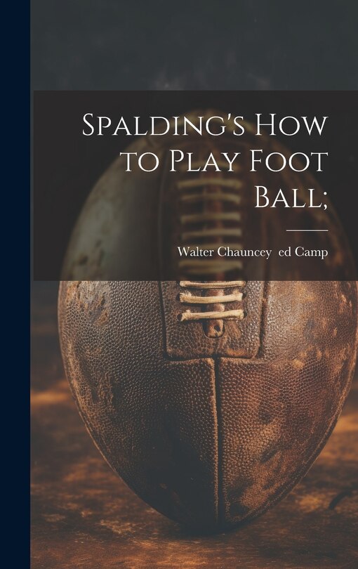 Front cover_Spalding's How to Play Foot Ball;