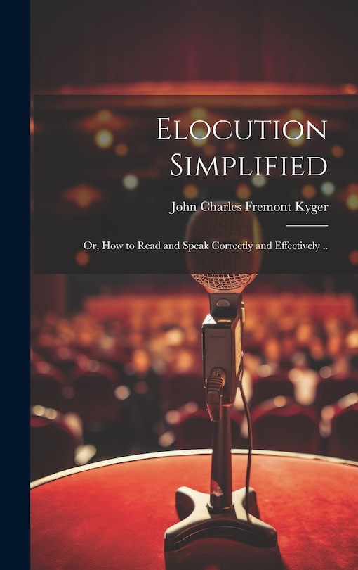 Front cover_Elocution Simplified; or, How to Read and Speak Correctly and Effectively ..