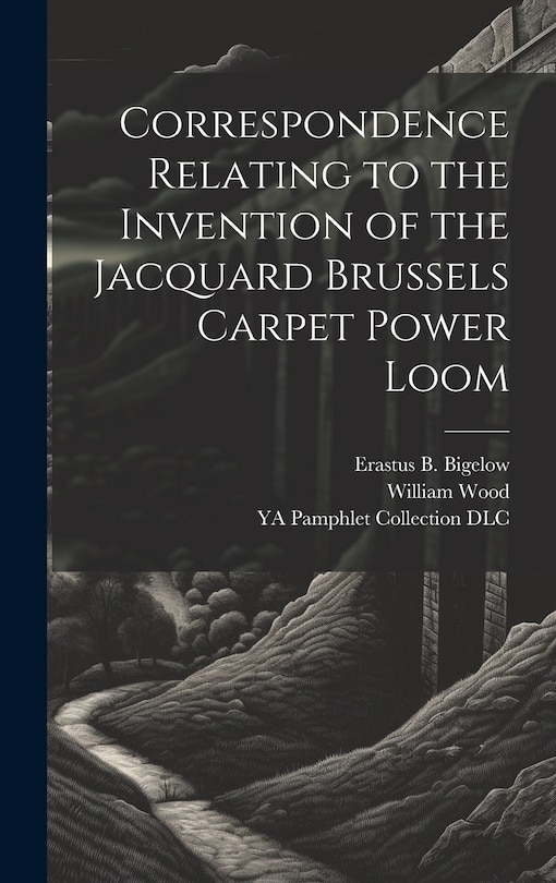 Front cover_Correspondence Relating to the Invention of the Jacquard Brussels Carpet Power Loom