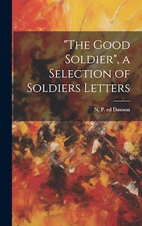 Couverture_The Good Soldier, a Selection of Soldiers Letters