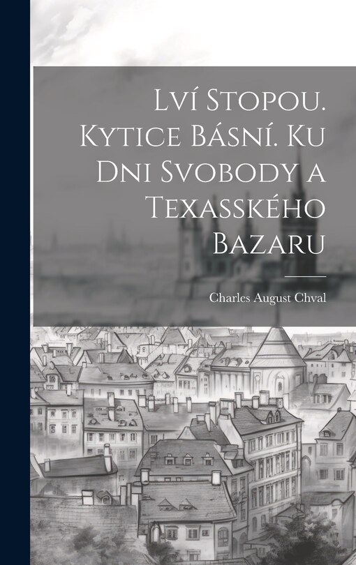 Couverture_Lví Stopou. Kytice Básní. Ku Dni Svobody a Texasského Bazaru
