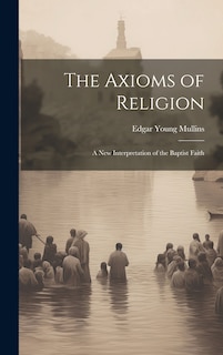Front cover_The Axioms of Religion; a New Interpretation of the Baptist Faith