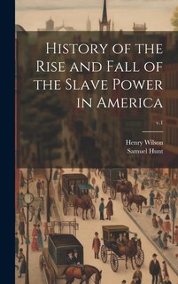 Couverture_History of the Rise and Fall of the Slave Power in America; v.1