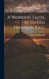 Front cover_A Working Faith, by Harris Franklin Rall