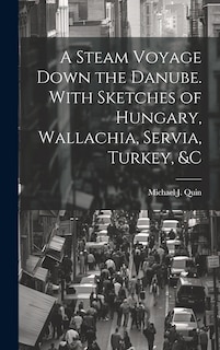 Front cover_A Steam Voyage Down the Danube. With Sketches of Hungary, Wallachia, Servia, Turkey, &c