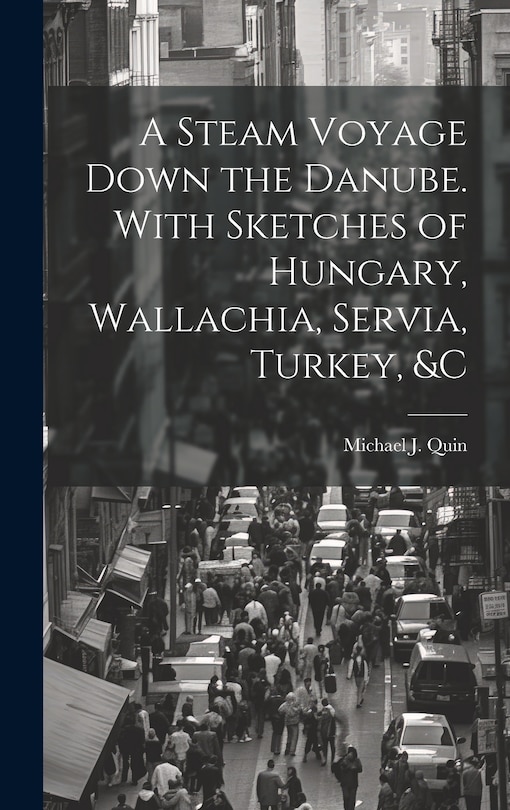 Front cover_A Steam Voyage Down the Danube. With Sketches of Hungary, Wallachia, Servia, Turkey, &c