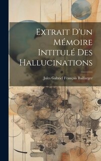 Front cover_Extrait d'un mémoire intitulé Des hallucinations