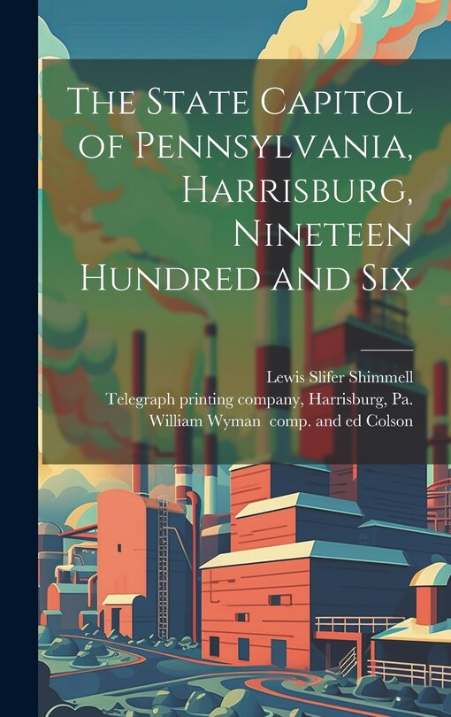 Front cover_The State Capitol of Pennsylvania, Harrisburg, Nineteen Hundred and Six