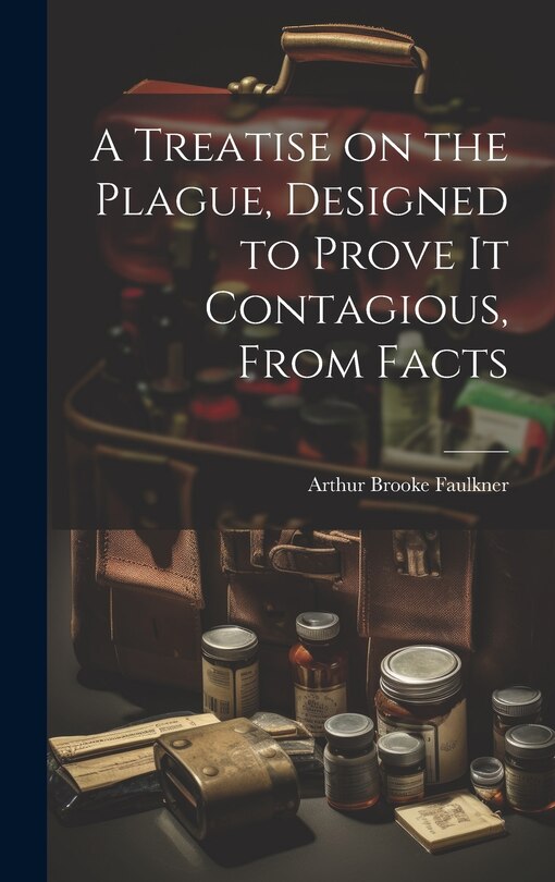 Front cover_A Treatise on the Plague, Designed to Prove It Contagious, From Facts