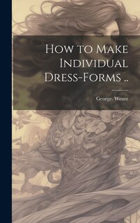 Couverture_How to Make Individual Dress-forms ..