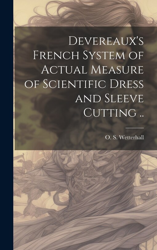 Front cover_Devereaux's French System of Actual Measure of Scientific Dress and Sleeve Cutting ..