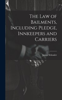 Front cover_The Law of Bailments, Including Pledge, Innkeepers and Carriers