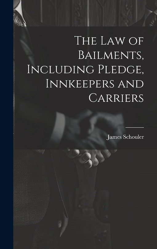 Front cover_The Law of Bailments, Including Pledge, Innkeepers and Carriers