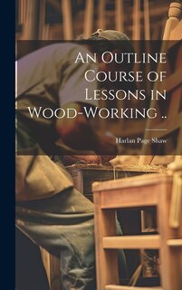 Couverture_An Outline Course of Lessons in Wood-working ..