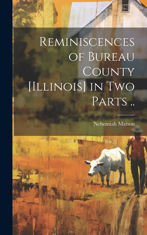 Front cover_Reminiscences of Bureau County [Illinois] in Two Parts ..