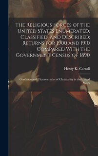 Couverture_The Religious Forces of the United States Enumerated, Classified, and Described; Returns for 1900 and 1910 Compared With the Government Census of 1890