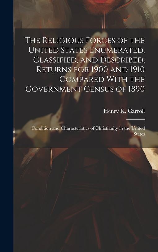 Couverture_The Religious Forces of the United States Enumerated, Classified, and Described; Returns for 1900 and 1910 Compared With the Government Census of 1890