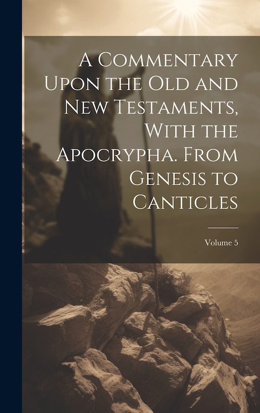 Couverture_A Commentary Upon the Old and New Testaments, With the Apocrypha. From Genesis to Canticles; Volume 5