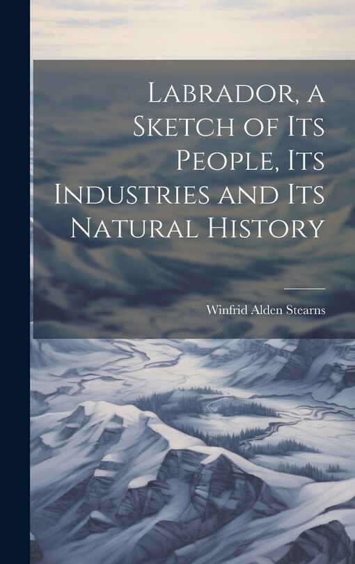 Front cover_Labrador, a Sketch of Its People, Its Industries and Its Natural History