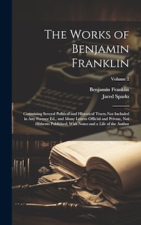 Front cover_The Works of Benjamin Franklin; Containing Several Political and Historical Tracts Not Included in Any Former Ed., and Many Letters Official and Private, Not Hitherto Published; With Notes and a Life of the Author; Volume 2